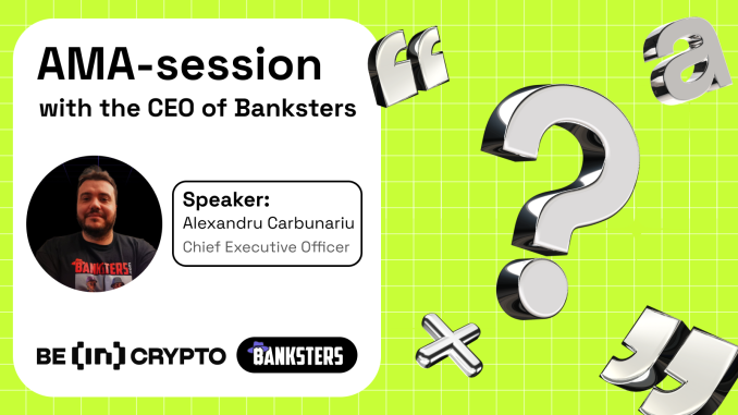 Banksters X AMA Session With BeInCrypto