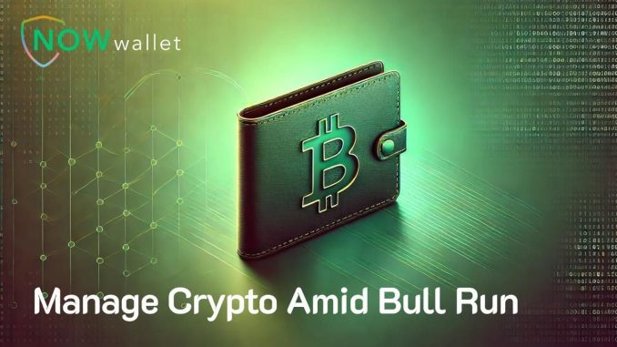 Unlocking the Benefits of Now Wallet Amid the Bull Run