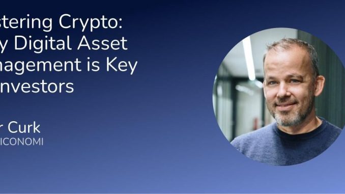 Mastering Crypto: Why Digital Asset Management is Key for Investors