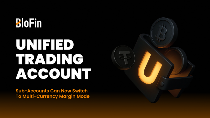 BloFin Among the First Four Exchanges Worldwide to Support Full Unified Trading Account (UTA)